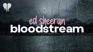ed sheeran - bloodstream (lyrics)