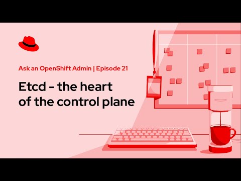Ask an OpenShift Admin (Ep 21): Etcd - the heart of the control plane