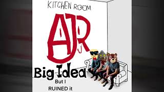 AJR - Big Idea - but I RUINED it