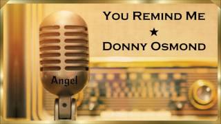 Memba&#39; Dis ❣ You Remind Me *★* Donny Osmond