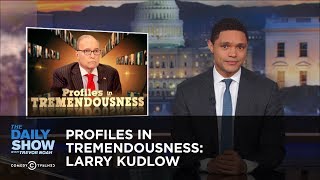 Profiles in Tremendousness: Larry Kudlow | The Daily Show