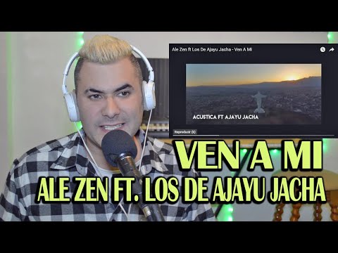 Ale Zen ft Los De Ajayu Jacha - Ven A Mi (Video Reacción ) Mariano La Conexion