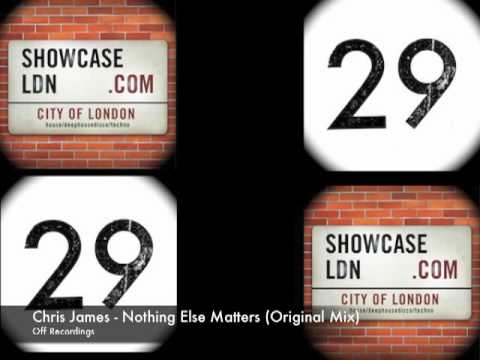 Chris James - Nothing Else Matters (Original Mix) - Off Recordings - ShowcaseLDN.com