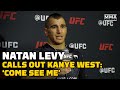 Natan Levy Calls Out Kanye West: ‘If You've Got A Problem With My People, Come See Me’ | UFC Orlando