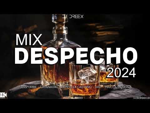 DESPECHO MIX 2024 - DJ DREEX | DESPECHO MIX PA' BEBER / Jessi Uribe, Dayanara, Xavi, Jhon Castaño
