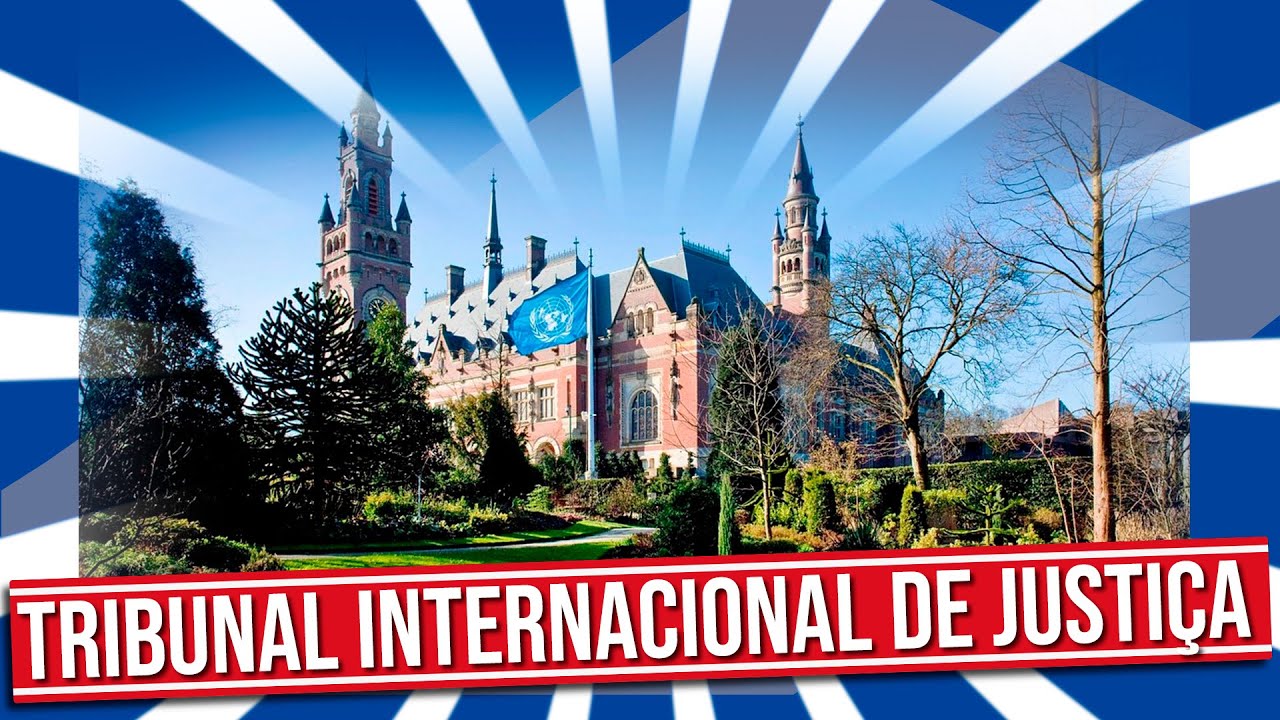 O QUE É  E COMO FUNCIONA O TRIBUNAL INTERNACIONAL DE JUSTIÇA?