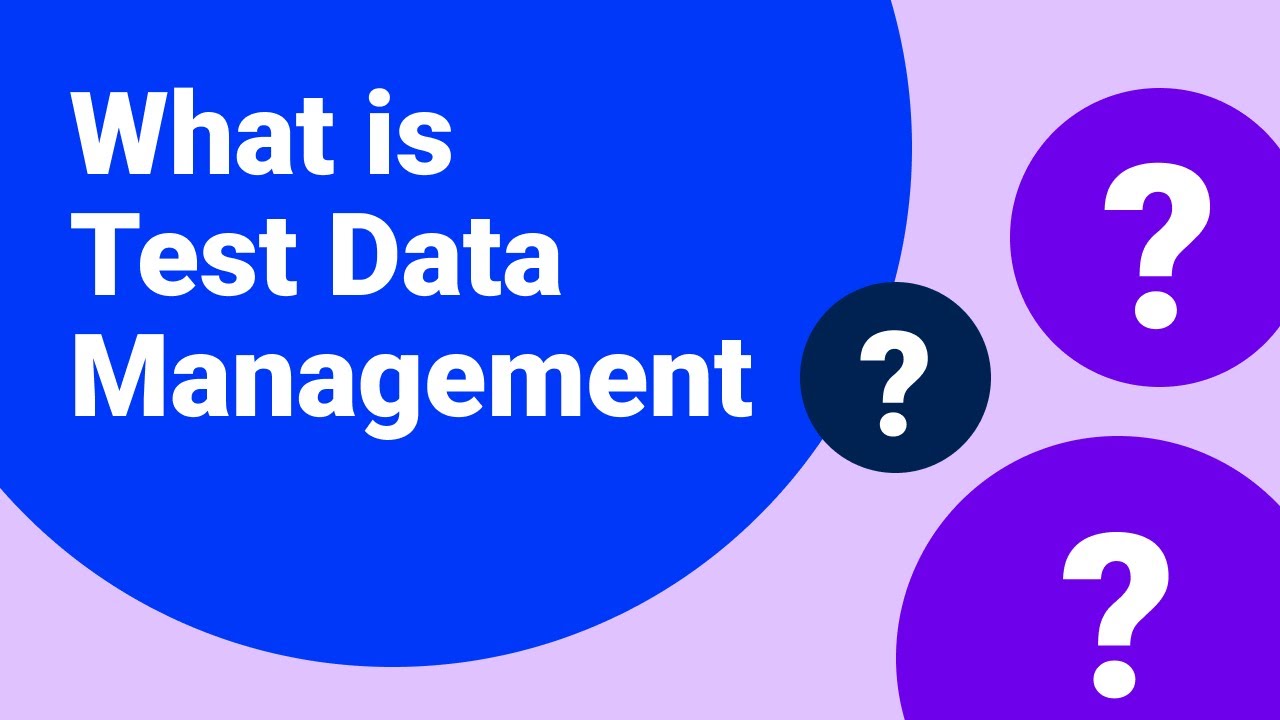 What is test data management?