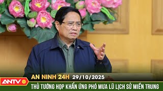 An ninh 24h ngày 29/10: Thủ tướng họp khẩn về ứng phó với mưa lũ lịch sử ở miền Trung | ANTV