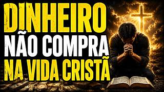 O Que DINHEIRO Não Pode Comprar na Vida Cristã?