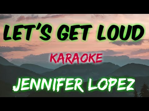 LET'S GET LOUD - JENNIFER LOPEZ (KARAOKE VERSION)