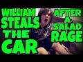 WILLIAM STEALS THE CAR AFTER A SALAD RAGE