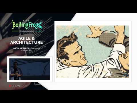 Boiling Frogs 2017 - Jarosław Pałka - Agile&Architecture