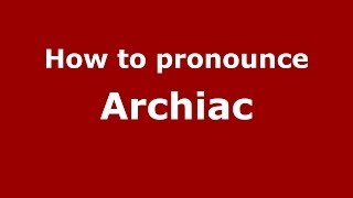 How to pronounce Archiac