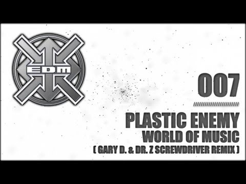 Plastic Enemy - World of Music (Gary D. & Dr. Z Screwdriver Remix)