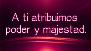 A ti atribuimos la gloria ~Miel San Marcos (Letra) [Proezas]