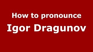 How to pronounce Igor Dragunov