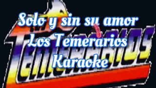 Solo y sin su amor Los Temerarios karaoke