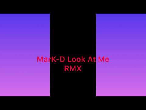 MarK-D Look At Me RMX