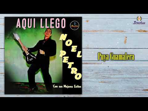 Puya Guamalera – Noel Petro - Remasterizado | Música Tropical