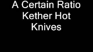 A Certain Ratio - Kether Hot Knives