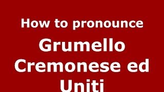 How to pronounce Grumello Cremonese Ed Uniti
