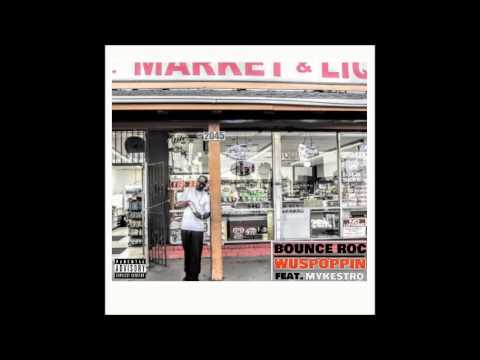 BOUNCE ROC - Wuspoppin FEAT. MYKESTRO [2017]