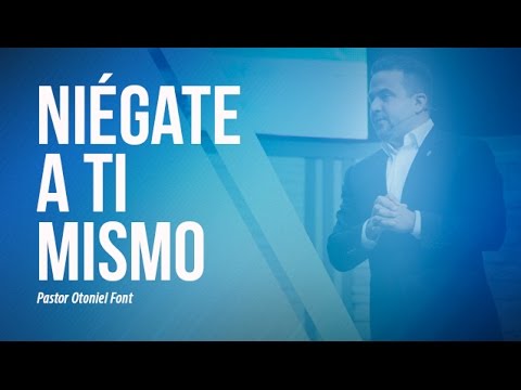 Pastor Otoniel Font - Niégate a ti Mismo