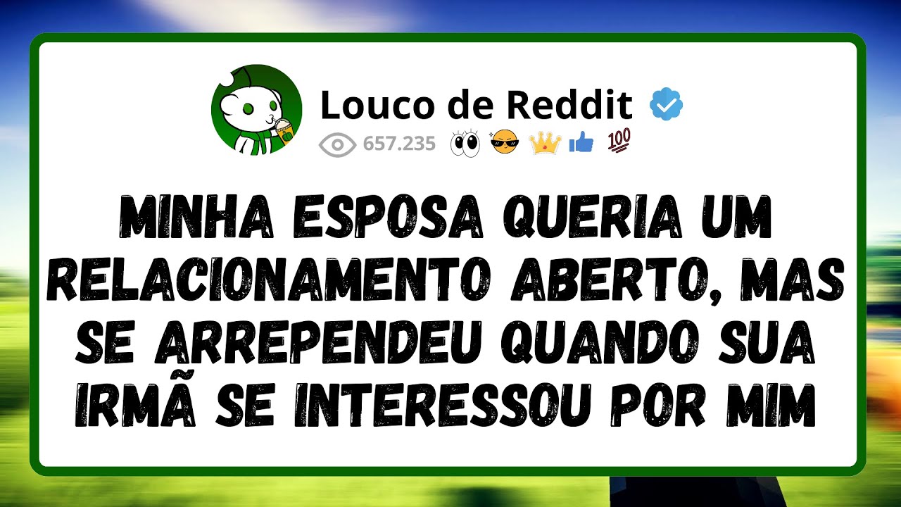 Minha Esposa Queria Um Relacionamento Aberto Mas Se Arrependeu Quando Sua Irmã Se Interessou Por Mim
