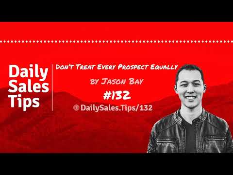 Sales Tip 132: Don’t Treat Every Prospect Equally – Jason Bay