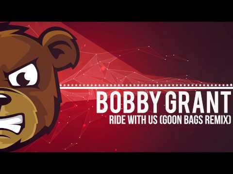 Bobby Grant - Ride With Us (Goon Bags Remix)