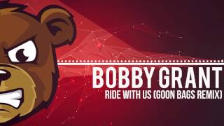 Bobby Grant - Ride With Us (Goon Bags Remix)