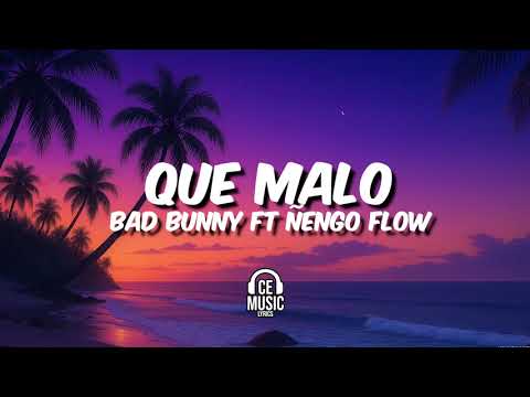 Que Malo - Bad Bunny ft Ñengo Flow (lyrics)