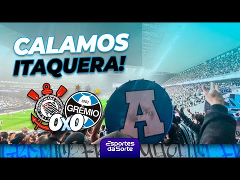 CORINTHIANS 0x0 GRÊMIO - CALAMOS ITAQUERA!