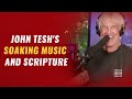 John Tesh's Soaking Music and Scripture