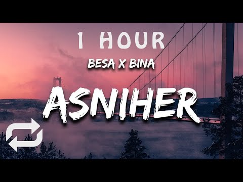 [1 HOUR 🕐 ] Besa x Bina - ASNIHER (Lyrics)