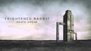 Frightened Rabbit – Death Dream [Official Audio]