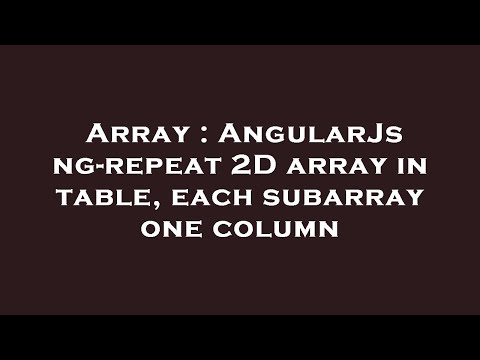 Array Angularjs Ng Repeat 2d Array In Table Each Subarray One Column