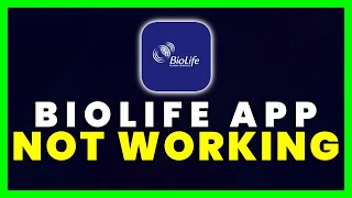 BioLife App Not Working: How to Fix BioLife Plasma Services App Not Working