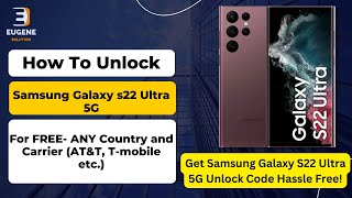How to Unlock Samsung Galaxy S22 Ultra 5G for any network carrier (AT&T & T-Mobile etc…)