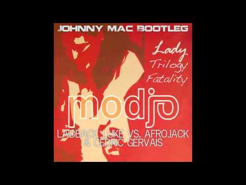 Lady Trilogy Fatality (Johnny Mac Bootleg) [Modjo x LBL x Afrojack x Cedric Gervais]