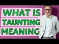 Taunting | Definition of taunting 📖 📖