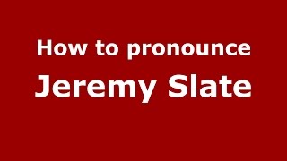 How to pronounce Jeremy Slate