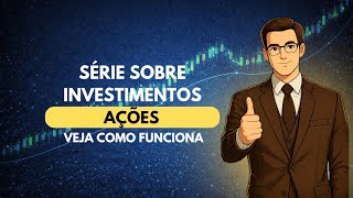 Série sobre Investimentos: Ações — Veja como funciona.