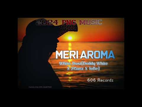 Meri Aroma by White Dust X 2Gunz X Iobe,recorded under 606 Recordz