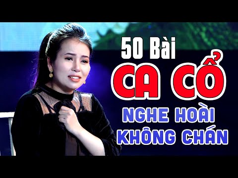 50 Bài CA CỔ HƠI DÀI Nghe Hoài Không Chán Dễ Ngủ | Phương Cẩm Ngọc, Trần Thanh Cường, Phương Thúy