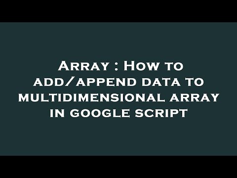 Array How To Addappend Data To Multidimensional Array In Google Script