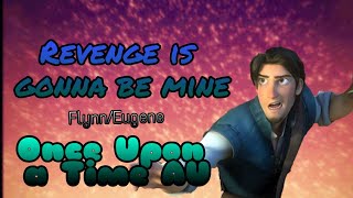 Revenge Is Gonna Be Mine || Flynn Ryder/Eugene Fitzherbert || Music Video (Once Upon a Time AU)