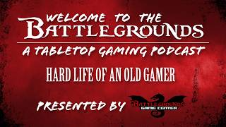 Hard Life of an Old Gamer - Welcome to the Battlegrounds Podcast