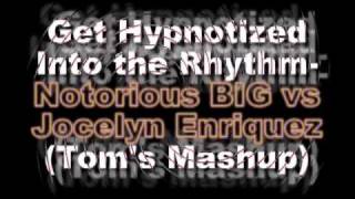 Get Hypnotized Into the Rhythm - Notorious BIG vs Jocelyn Enriquez (Tom&#39;s Mashup)