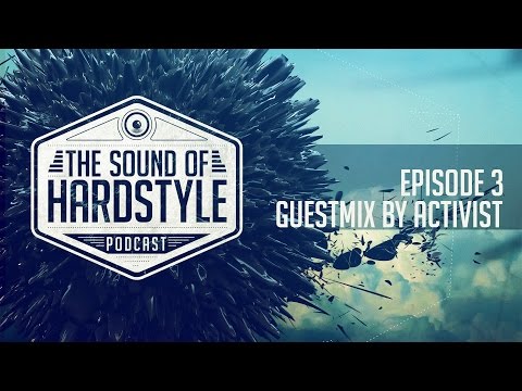 The Sound Of Hardstyle Podcast - Episode 003 | Guestmix by Activist